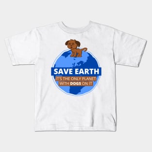 Save Earth it's the only Planet with DOGS on it Kids T-Shirt